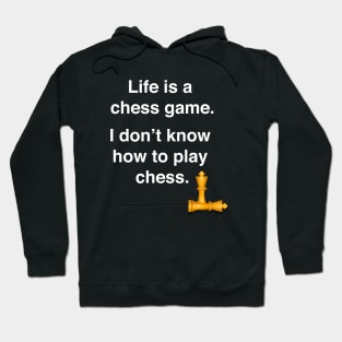 Life is a chess game, I don't know how to play chess. Hoodie